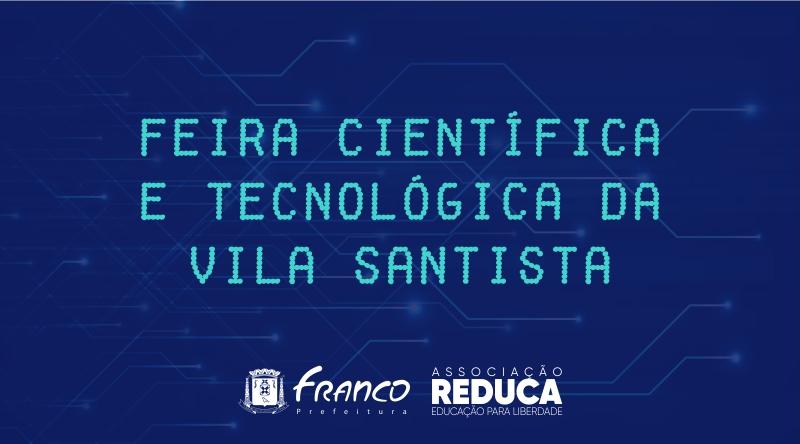 Feira Científica e Tecnológica da Vila Santista recebe inscrições até 26 de outubro Feira Científica e Tecnológica da Vila Santista recebe inscrições até 26 de outubro